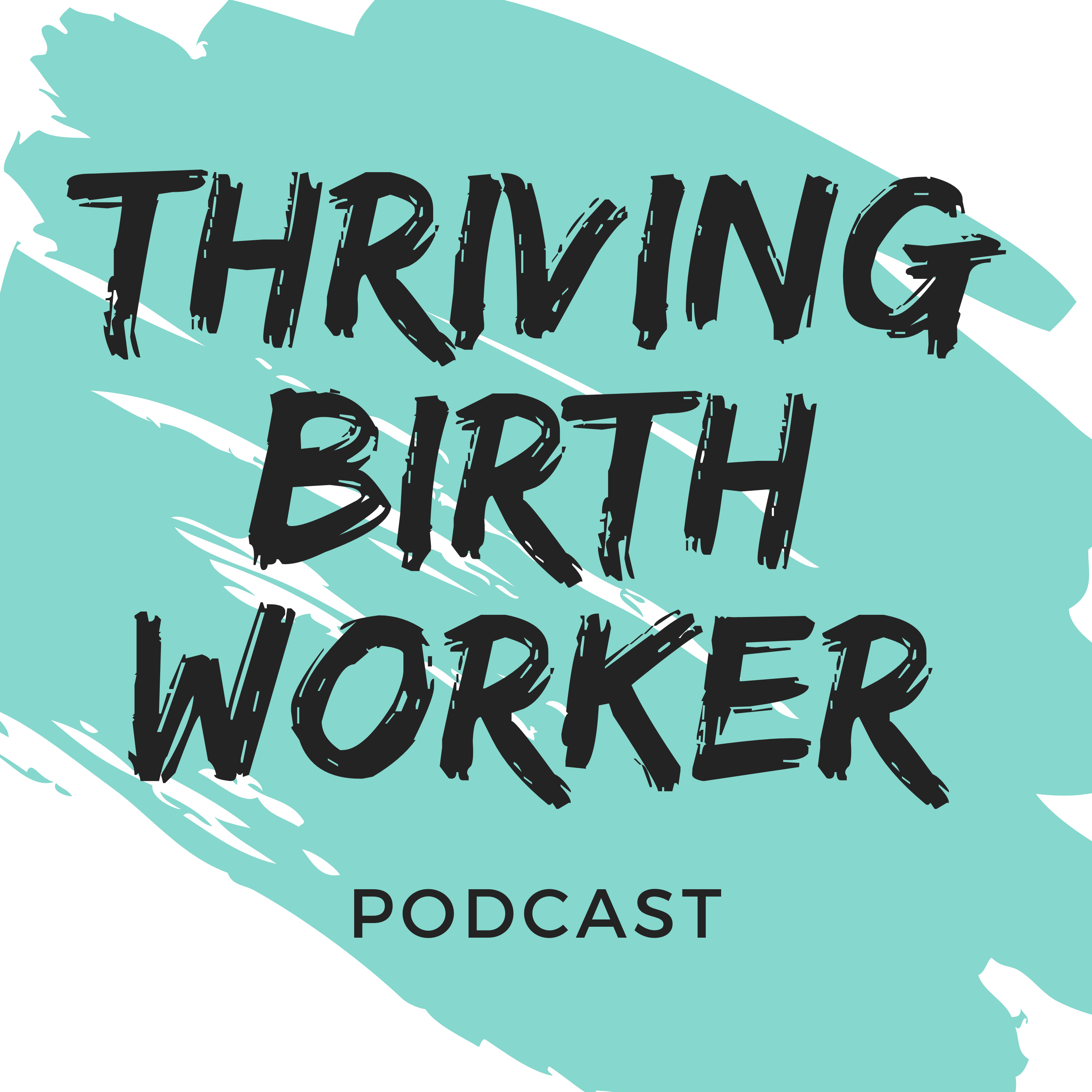The Thriving Birth Worker Podcast